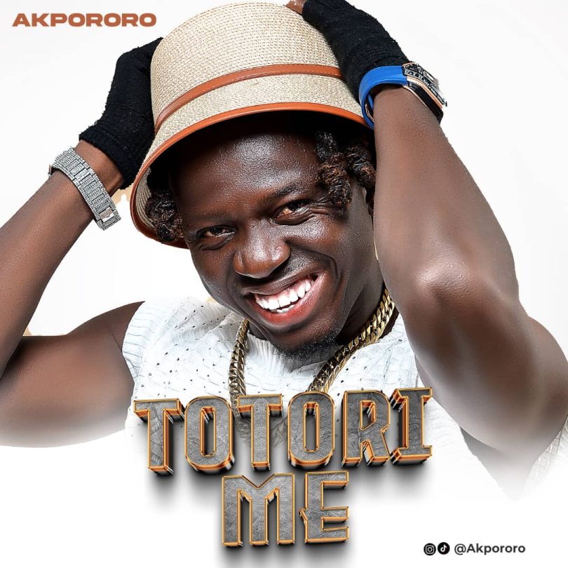 MUSIC: Akpororo – Totori Me