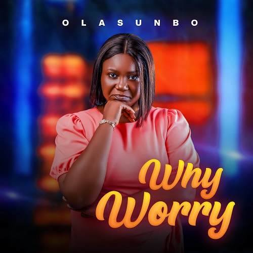 MUSIC: Olasunbo – Why Worry