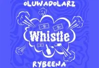 Music: Oluwadolarz – Whistle ft. Rybeena