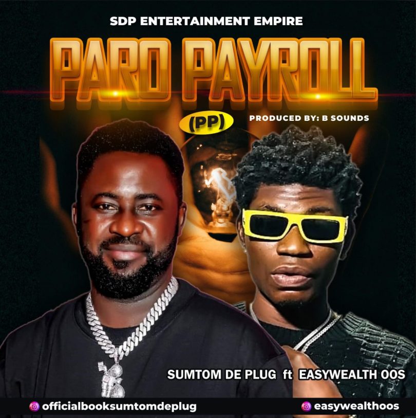 Sumtom De Plug Ft. Easywealth OOS – Paro Payroll