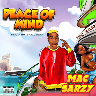 MUSIC: Mac Sarzy – Peace of Mind (Prod. Skillbeat)