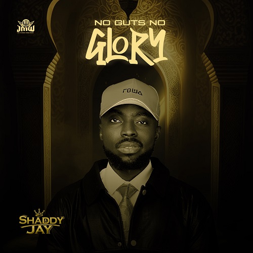 MUSIC: Shaddy Jay – No Guts No Glory