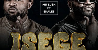 MUSIC: Mr Lush Ft. Skales – Isege