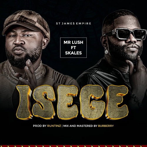 MUSIC: Mr Lush Ft. Skales – Isege