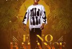 MUSIC: Mr Kade – E No Balance (Prod. AB Zee)