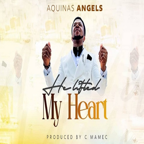 Aquina Angels – He Lifted My Heart (Audio+Video)