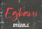 Download Music: Rexxie – EGBAMI ft Rybeena Mp3