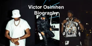 Victor Osimhen Biography, Stats, Career and Salary
