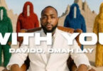 Singer Davido Releases Music Video For “With You” ft Omah Lay